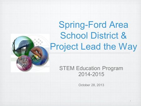 1 Spring-Ford Area School District & Project Lead the Way STEM Education Program 2014-2015 October 28, 2013.
