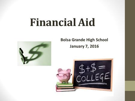 Financial Aid Bolsa Grande High School January 7, 2016.