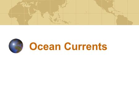Ocean Currents. Two Types Ocean currents are divided into two types: Surface currents, which are driven by the wind Deep ocean currents, which are driven.