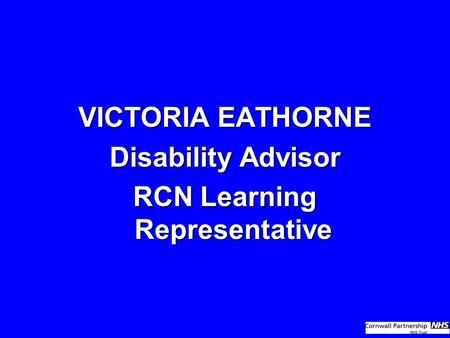 VICTORIA EATHORNE Disability Advisor RCN Learning Representative.
