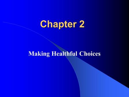 Chapter 2 Making Healthful Choices. Presenters Denise Albro Brittany Clarke Kristyn Kimmel Kendall Sanders.