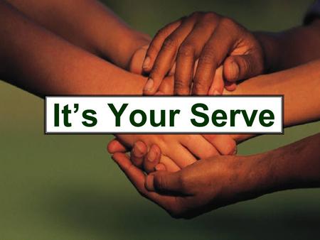 It’s Your Serve. …my servant Moses is faithful (Numbers 12:7) By my servant David I will rescue my people Israel (2 Samuel 3:18) Daniel, servant of the.