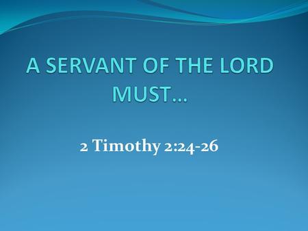 A SERVANT OF THE LORD MUST…