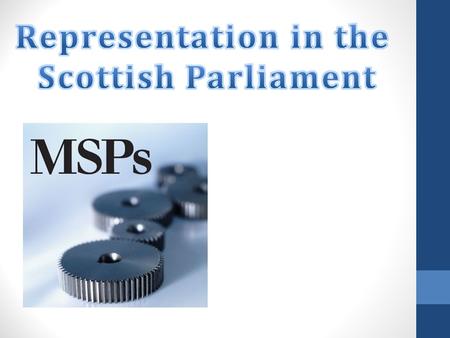 What you will learn The names of the different types of political representatives. The work of a MSP in the parliament and constituency. How a constituent.