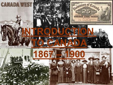 INTRODUCTION TO CANADA 1867 – 1900. CANADIAN TERRITORIAL EXPANSION 1867 – Confederation: Ontario, Quebec, New Brunswick, Nova Scotia 1870 – Canada purchases.