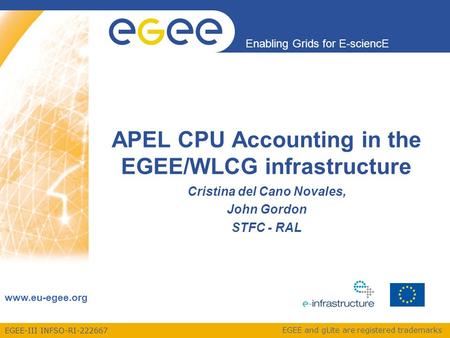 EGEE-III INFSO-RI-222667 Enabling Grids for E-sciencE www.eu-egee.org EGEE and gLite are registered trademarks APEL CPU Accounting in the EGEE/WLCG infrastructure.