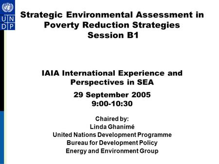 Strategic Environmental Assessment in Poverty Reduction Strategies Session B1 IAIA International Experience and Perspectives in SEA 29 September 2005 9:00-10:30.