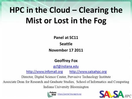 Https://portal.futuregrid.org HPC in the Cloud – Clearing the Mist or Lost in the Fog Panel at SC11 Seattle November 17 2011 Geoffrey Fox