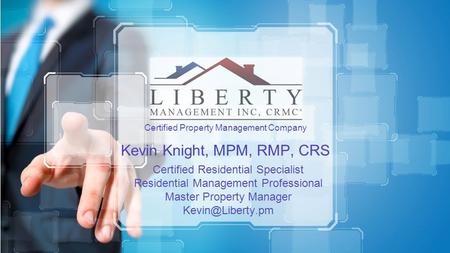 Certified Property Management Company Kevin Knight, MPM, RMP, CRS Certified Residential Specialist Residential Management Professional Master Property.