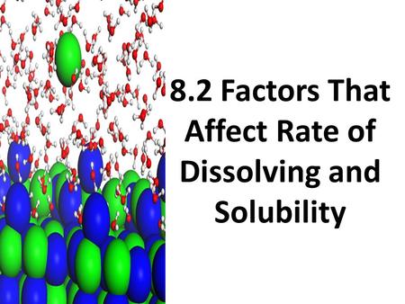 8.2 Factors That Affect Rate of Dissolving and Solubility