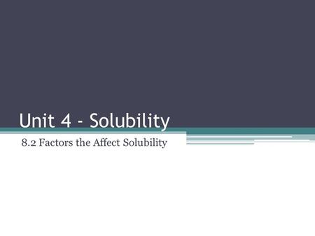 8.2 Factors the Affect Solubility