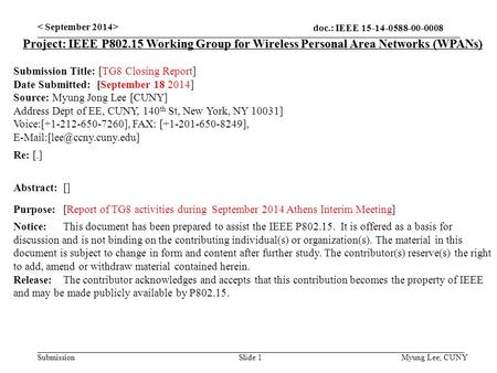 Doc.: IEEE 15-14-0588-00-0008 Submission Slide 1 Project: IEEE P802.15 Working Group for Wireless Personal Area Networks (WPANs) Submission Title: [TG8.