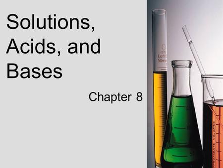 Solutions, Acids, and Bases Chapter 8. Section 8-1 Formation of Solutions.