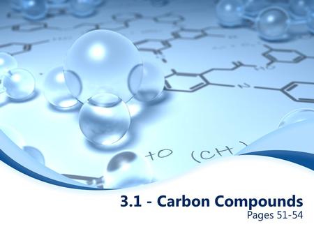 3.1 - Carbon Compounds Pages 51-54. Standards Distinguish among the structure and function of the four major organic macromolecules found in living things.
