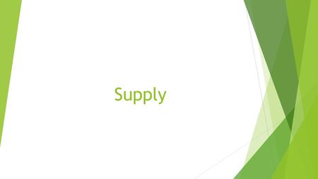 Supply.  Supply is based on decisions made by producers in various types of businesses.  Supply is the amount of a product that would be offered at.