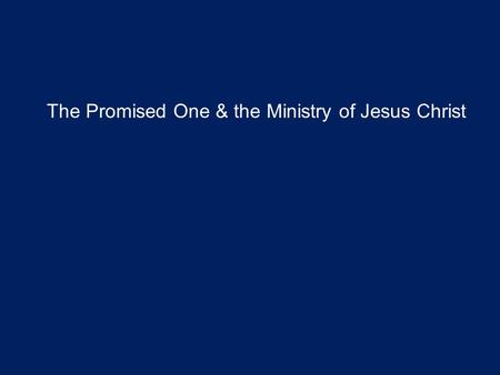 The Promised One & the Ministry of Jesus Christ. Today we move our focus from the Old Testament to the New Testament Do you remember some of the stories.