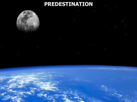 PREDESTINATION. Predestination is defined as: Previous determination as if by destiny or fate Predestination is defined as: Previous determination as.