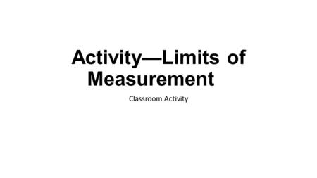 Activity—Limits of Measurement