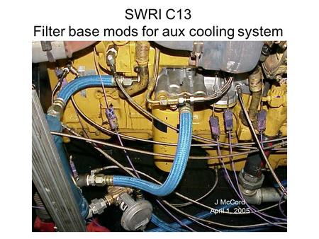 SWRI C13 Filter base mods for aux cooling system Stand Photo J McCord April 1, 2005.