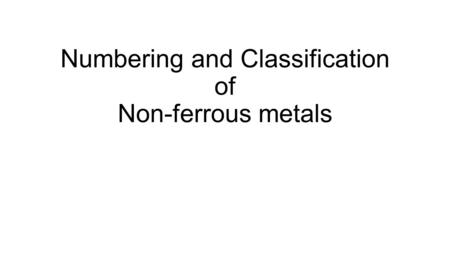 Numbering and Classification of Non-ferrous metals