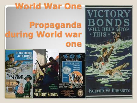 World War One Propaganda during World war one. What is Propaganda? Propaganda is a form of communication that is aimed at influencing the attitude of.