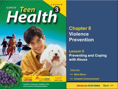 Chapter 8 Violence Prevention Lesson 5 Preventing and Coping with Abuse Next >> Click for: >> Main Menu >> Chapter 8 Assessment Teacher’s notes are available.