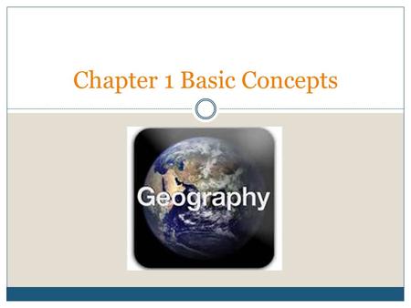 Chapter 1 Basic Concepts. HOW DO GEOGRAPHERS DESCRIBE WHERE THINGS ARE? Key Issue 1.