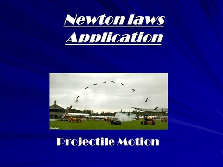 Newton laws Application Projectile Motion First of All, What is 2-D Motion? Before, we talked about motion in one dimension (just the x axis) Now we.