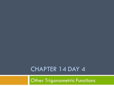 CHAPTER 14 DAY 4 Other Trigonometric Functions. Converting Between Degrees and Radians  When we convert between degrees and radians we multiply by a.