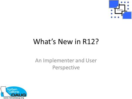 What’s New in R12? An Implementer and User Perspective.