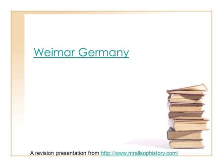 Weimar Germany A revision presentation from