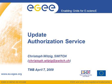 EGEE-II INFSO-RI-031688 Enabling Grids for E-sciencE www.eu-egee.org EGEE and gLite are registered trademarks Update Authorization Service Christoph Witzig,