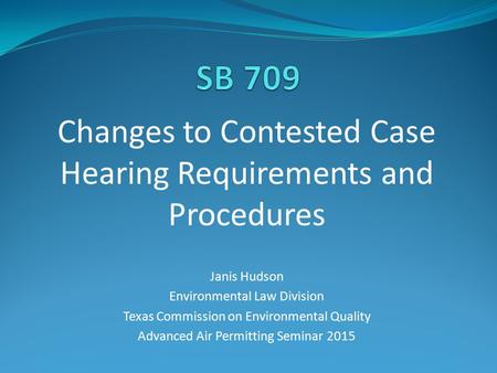 Changes to Contested Case Hearing Requirements and Procedures Janis Hudson Environmental Law Division Texas Commission on Environmental Quality Advanced.