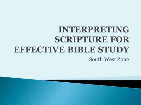 South West Zone. To understand any Bible passage involves  Studying Observation (what the passage says) Interpretation (what the passage means)  Applying.