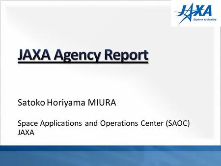 Satoko Horiyama MIURA Space Applications and Operations Center (SAOC) JAXA.