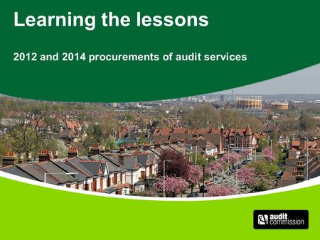 Learning the lessons 2012 and 2014 procurements of audit services.