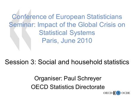 1 Conference of European Statisticians Seminar: Impact of the Global Crisis on Statistical Systems Paris, June 2010 Session 3: Social and household statistics.