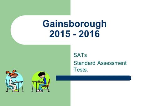 Gainsborough 2015 - 2016 SATs Standard Assessment Tests.
