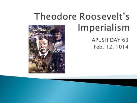 APUSH DAY 63 Feb. 12, 1014.  Roosevelt wanted to build a canal in Panama to link the Pacific and Atlantic oceans  French company had acquired the rights.