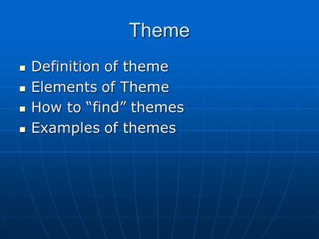 Theme Definition of theme Elements of Theme How to “find” themes