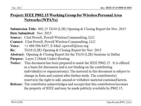 Doc.: IEEE 15-15-0858-01-0010 TG10 (L2R) Nov. 2015 Clint Powell (PWC, LLC) Project: IEEE P802.15 Working Group for Wireless Personal Area Networks (WPANs)