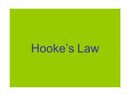 Hooke’s Law. English physicist Robert Hooke (1678) discovered the relationship b/t the hooked mass-spring system’s force and displacement. F elastic =