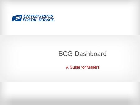 BCG Dashboard A Guide for Mailers. 2 Navigation Steps - Home page 1. Login to the Business Customer Gateway (BCG). 2. Click Dashboard on the Favorite.