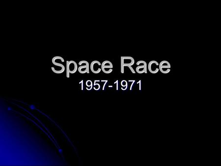 Space Race 1957-1971. After World War II the United States and the Soviet Union became locked in a bitter Cold War of espionage and propaganda. After.