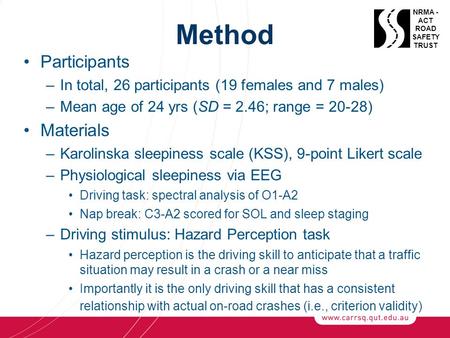 Method Participants –In total, 26 participants (19 females and 7 males) –Mean age of 24 yrs (SD = 2.46; range = 20-28) Materials –Karolinska sleepiness.