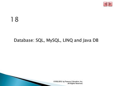 Database: SQL, MySQL, LINQ and Java DB ©1992-2012 by Pearson Education, Inc. All Rights Reserved.