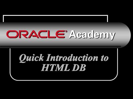 Quick Introduction to HTML DB. Accessing HTML DB There are two ways to access HTML DB 1.In the ilearning curriculum, select the red boxed arrow that appears.