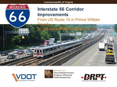 I-66 Corridor Improvements Morteza Farajian Interstate 66 Corridor Improvements From US Route 15 in Prince William County To Interstate 495 in Fairfax.