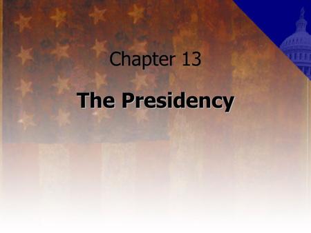 Chapter 13 The Presidency. The Many Roles of the President chief of state – the role of the president as the ceremonial head of government chief executive.