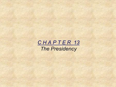 C H A P T E R 13 The Presidency. I. The President’s Roles Chief of State – ceremonial head of the govm’t Chief Executive – lead exec. branch Chief Administrator.